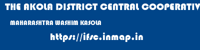 THE AKOLA DISTRICT CENTRAL COOPERATIVE BANK  MAHARASHTRA WASHIM KASOLA   ifsc code